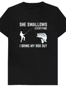 Every time I pull out my fishing rod she swallows a man joke T-shirt, cotton short-sleeved top, rude adult humor, novelty gift (Color: Black, size: XXXL)